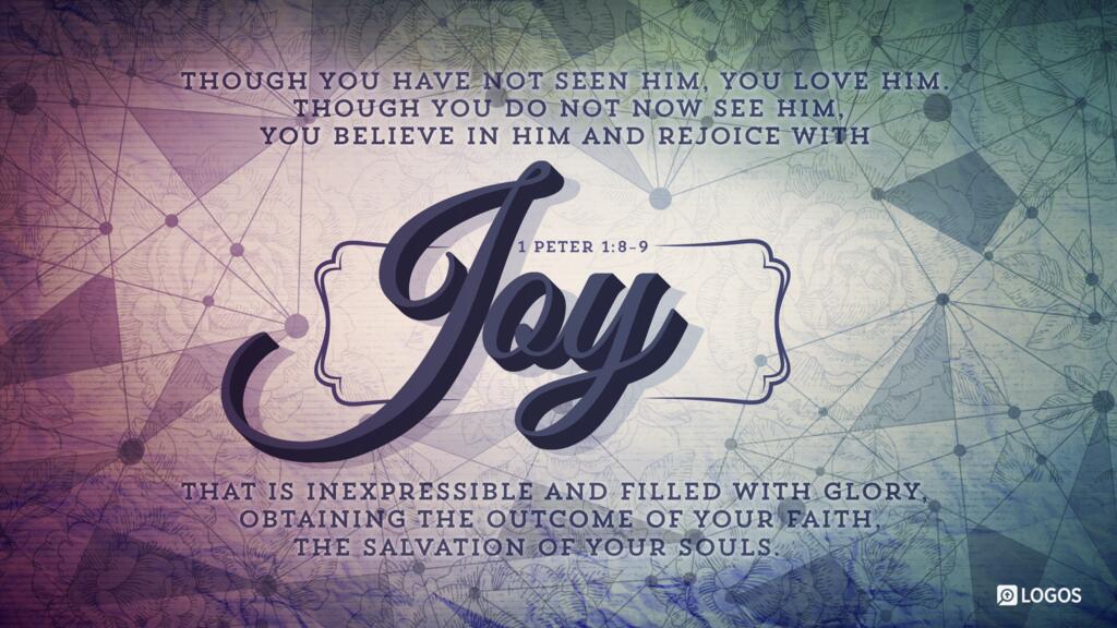1 Peter 1:8–9: Though you have not seen him, you love him. Though you do not now see him, you believe in him and rejoice with joy that is inexpressible and filled with glory, obtaining the outcome of your faith, the salvation of your souls.