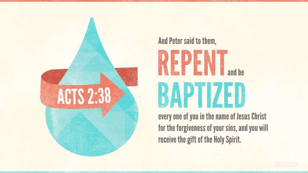 Acts 2:38: And Peter said to them, “Repent and be baptized every one of you in the name of Jesus Christ for the forgiveness of your sins, and you will receive the gift of the Holy Spirit.