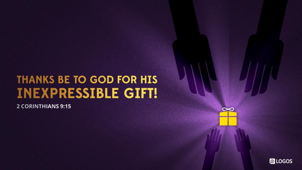 2 Corinthians 9:15: Thanks be to God for his inexpressible gift!
