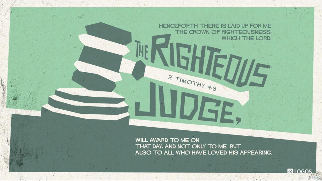 2 Timothy 4:8: Henceforth there is laid up for me the crown of righteousness, which the Lord, the righteous judge, will award to me on that Day, and not only to me but also to all who have loved his appearing.