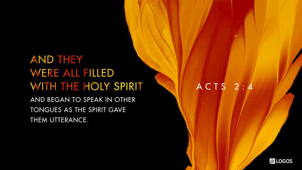 Acts 2:4: And they were all filled with the Holy Spirit and began to speak in other tongues as the Spirit gave them utterance.