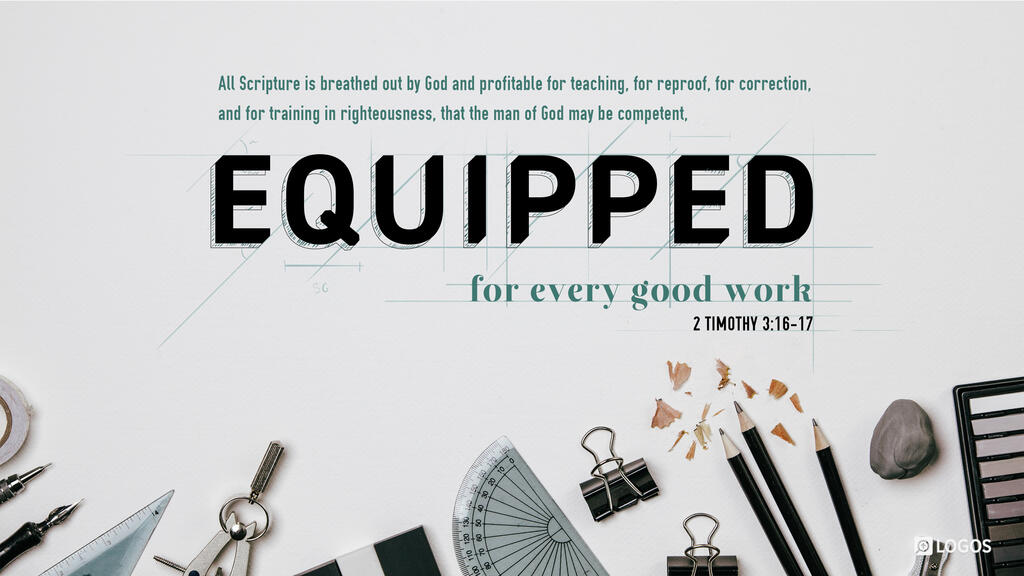 2 Timothy 3:16–17: All Scripture is breathed out by God and profitable for teaching, for reproof, for correction, and for training in righteousness, that the man of God may be competent, equipped for every good work.