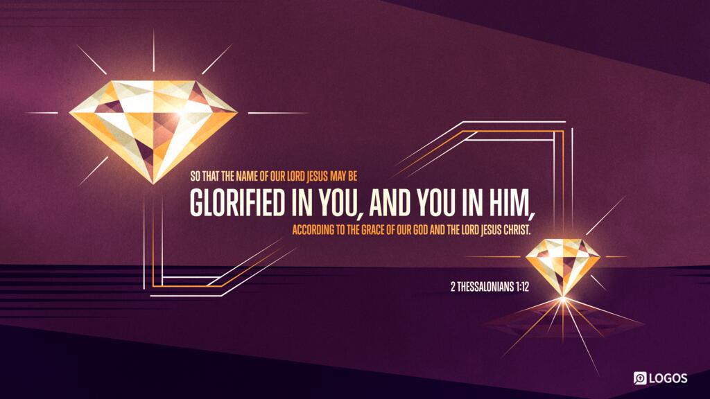 2 Thessalonians 1:12: so that the name of our Lord Jesus may be glorified in you, and you in him, according to the grace of our God and the Lord Jesus Christ.