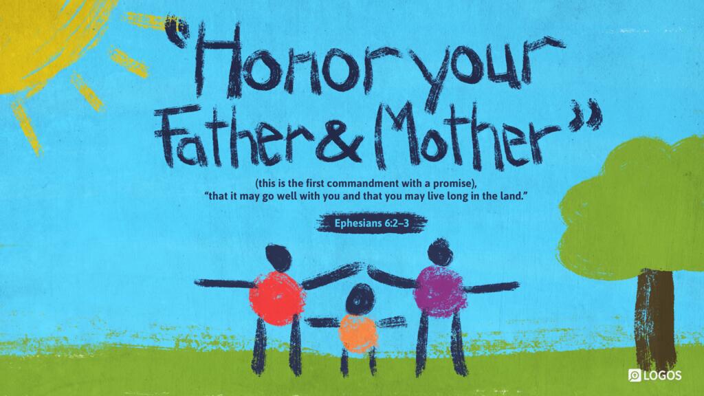 Ephesians 6:2–3: “Honor your father and mother” (this is the first commandment with a promise), “that it may go well with you and that you may live long in the land.”