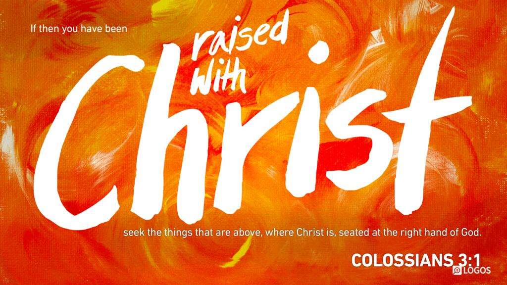 Colossians 3:1: If then you have been raised with Christ, seek the things that are above, where Christ is, seated at the right hand of God.