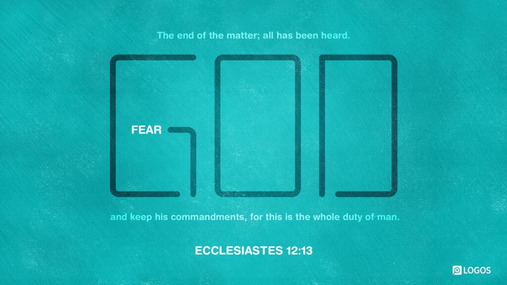 Ecclesiastes 12:13: The end of the matter; all has been heard. Fear God and keep his commandments, for this is the whole duty of man.