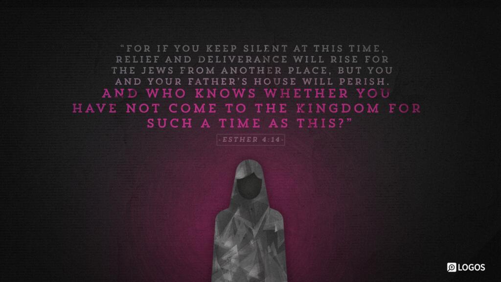 Esther 4:14: “For if you keep silent at this time, relief and deliverance will rise for the Jews from another place, but you and your father’s house will perish. And who knows whether you have not come to the kingdom for such a time as this?”