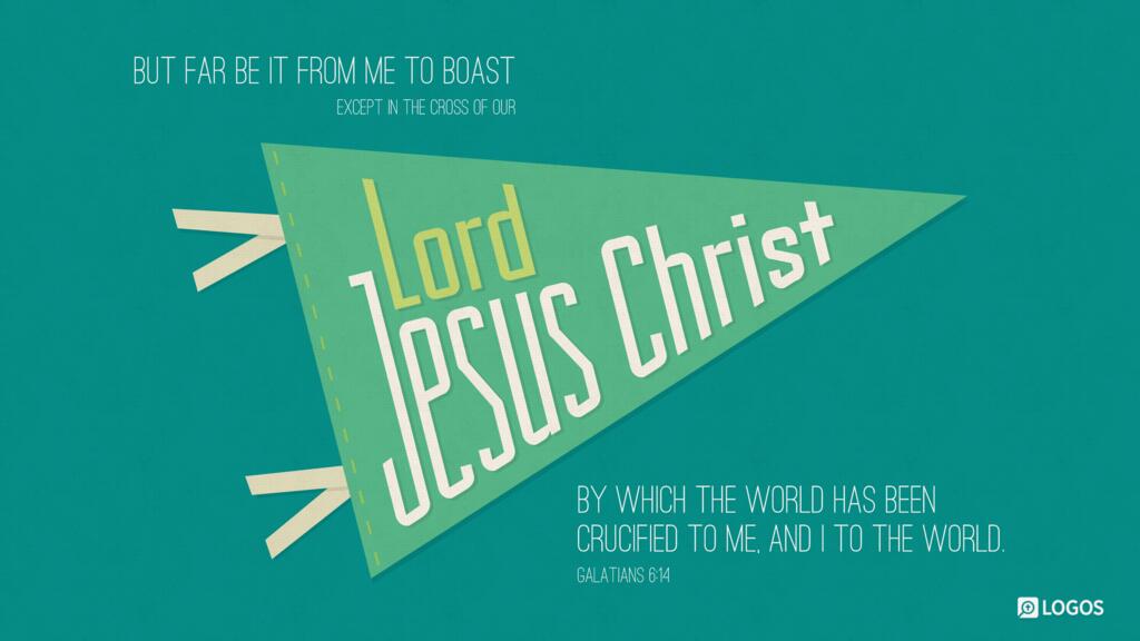 Galatians 6:14: But far be it from me to boast except in the cross of our Lord Jesus Christ, by which the world has been crucified to me, and I to the world.