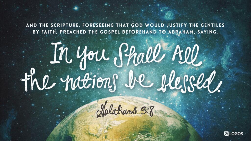 Galatians 3:8: And the Scripture, foreseeing that God would justify the Gentiles by faith, preached the gospel beforehand to Abraham, saying, “In you shall all the nations be blessed.”