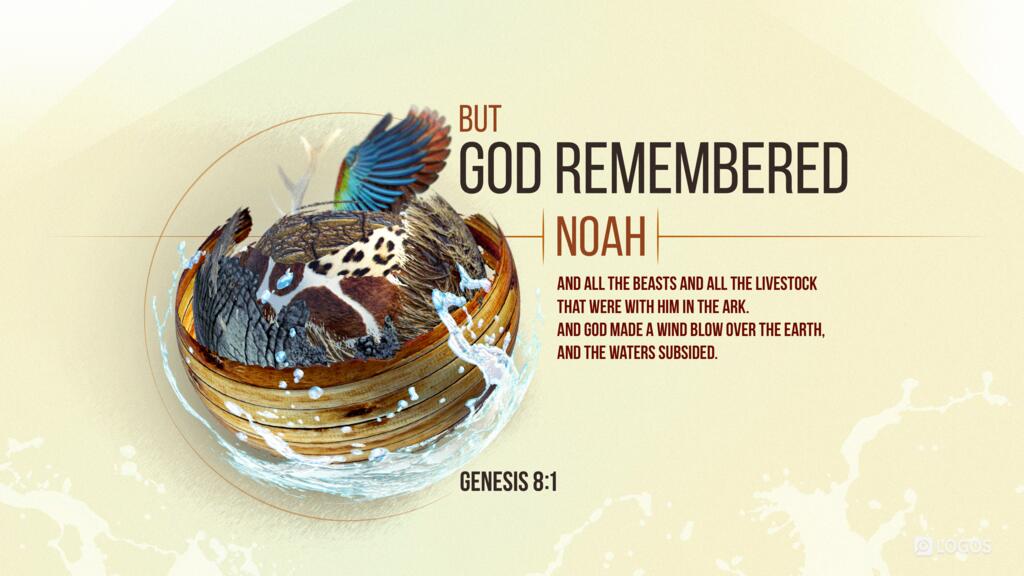 Genesis 8:1: But God remembered Noah and all the beasts and all the livestock that were with him in the ark. And God made a wind blow over the earth, and the waters subsided.