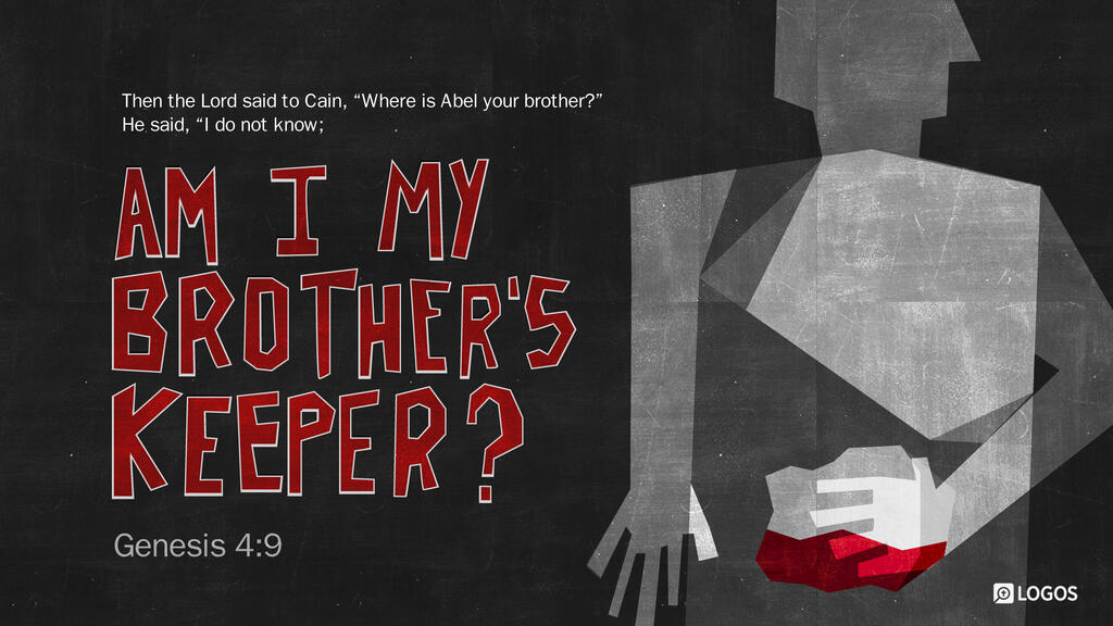 Genesis 4:9: Then the Lord said to Cain, “Where is Abel your brother?” He said, “I do not know; am I my brother’s keeper?”