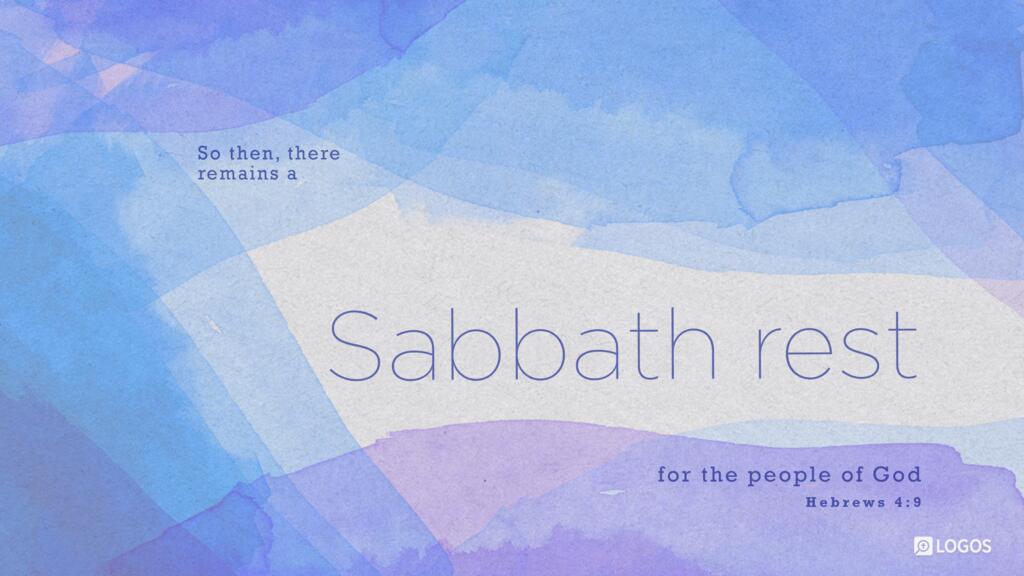 Hebrews 4:9: So then, there remains a Sabbath rest for the people of God…