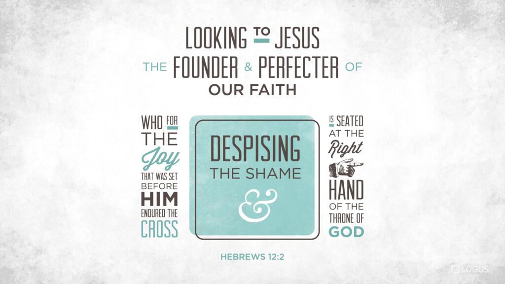 Hebrews 12:2: … looking to Jesus, the founder and perfecter of our faith, who for the joy that was set before him endured the cross, despising the shame, and is seated at the right hand of the throne of God.