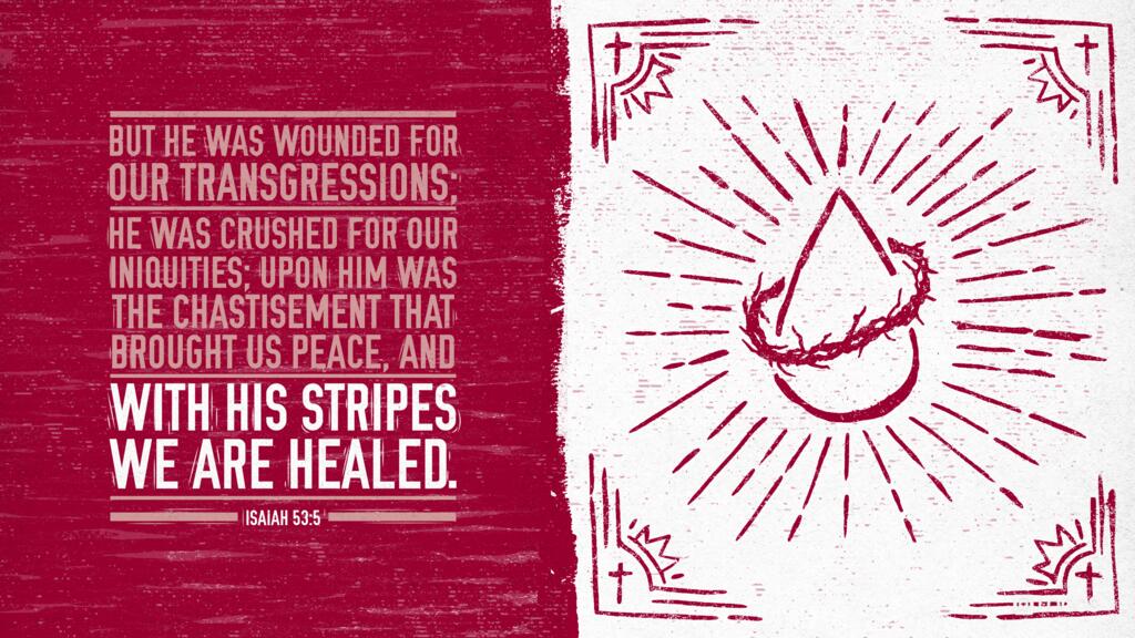 Isaiah 53:5: But he was wounded for our transgressions; he was crushed for our iniquities; upon him was the chastisement that brought us peace, and with his stripes we are healed.