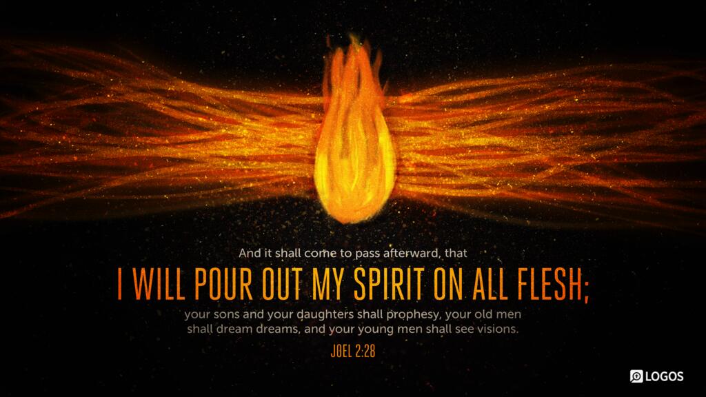 Joel 2:28: “And it shall come to pass afterward, that I will pour out my Spirit on all flesh; your sons and your daughters shall prophesy, your old men shall dream dreams, and your young men shall see visions.”
