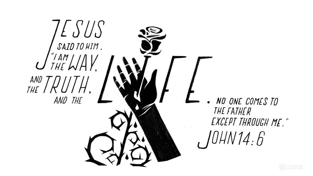 John 14:6: Jesus said to him, “I am the way, and the truth, and the life. No one comes to the Father except through me.”