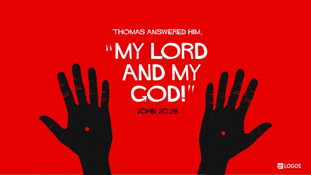 John 20:28: Thomas answered him, “My Lord and my God!”