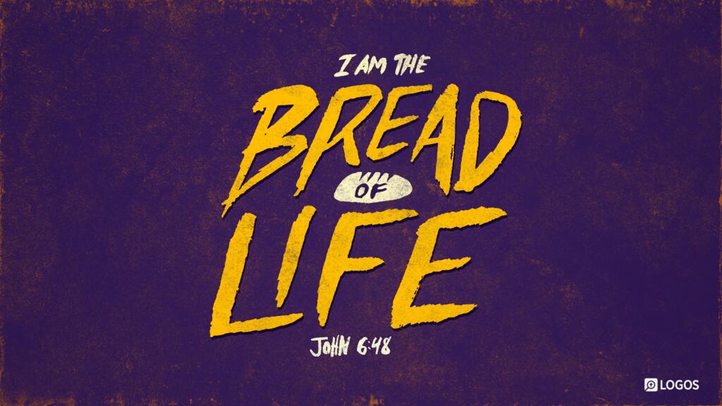 John 6:48: I am the bread of life.