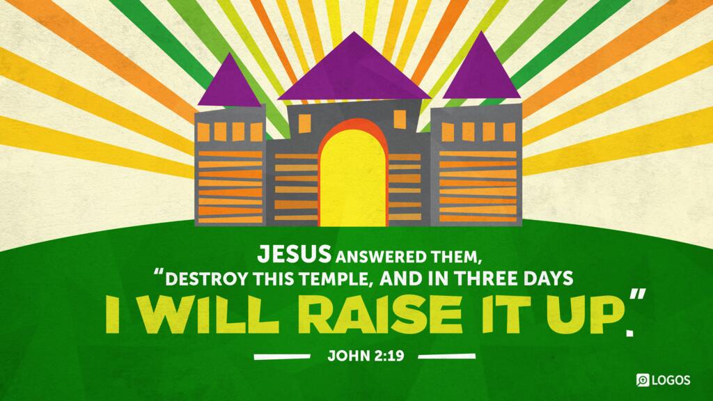 John 2:19: Jesus answered them, “Destroy this temple, and in three days I will raise it up.”
