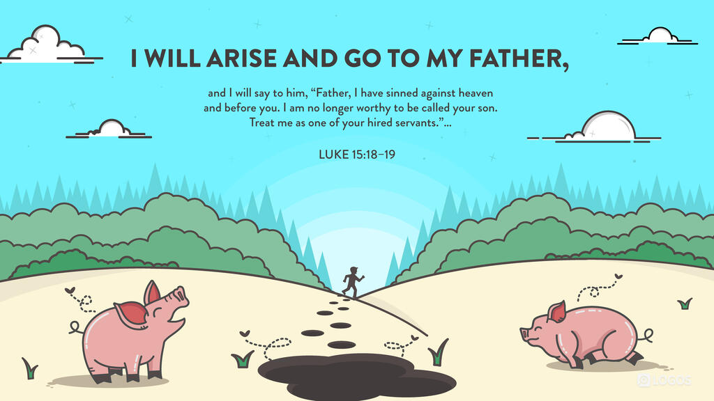Luke 15:18–19: I will arise and go to my father, and I will say to him, “Father, I have sinned against heaven and before you. I am no longer worthy to be called your son. Treat me as one of your hired servants.”…