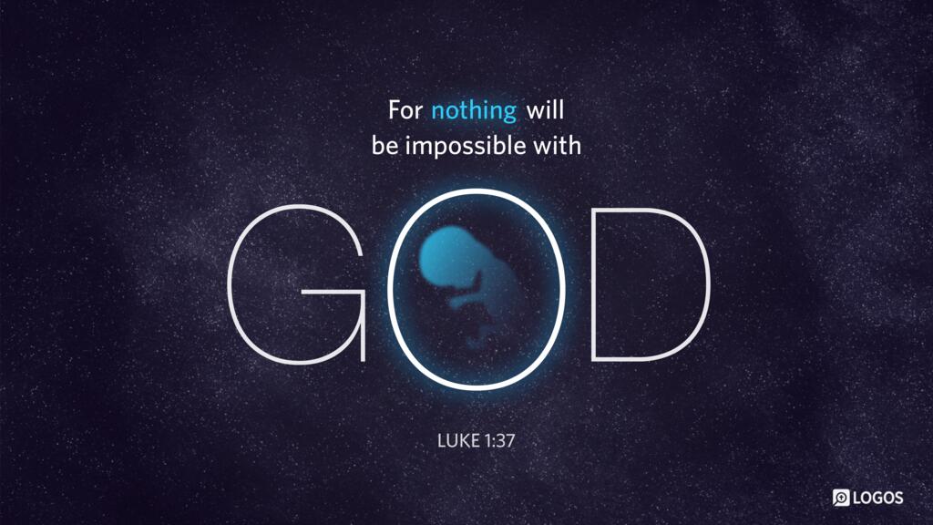 Luke 1:37: “For nothing will be impossible with God.”
