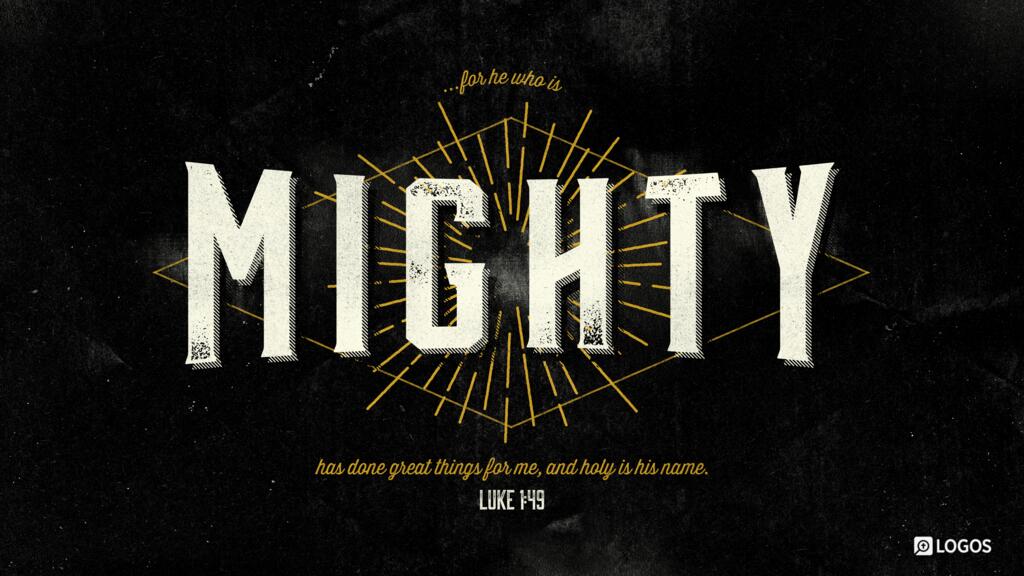 Luke 1:49: … for he who is mighty has done great things for me, and holy is his name.