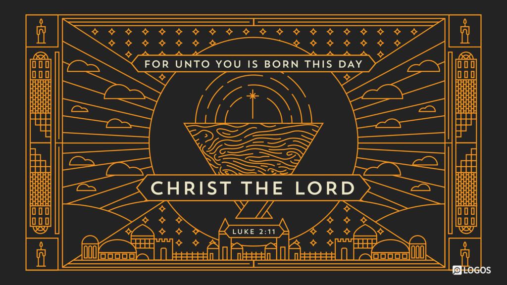 Luke 2:11: For unto you is born this day in the city of David a Savior, who is Christ the Lord.