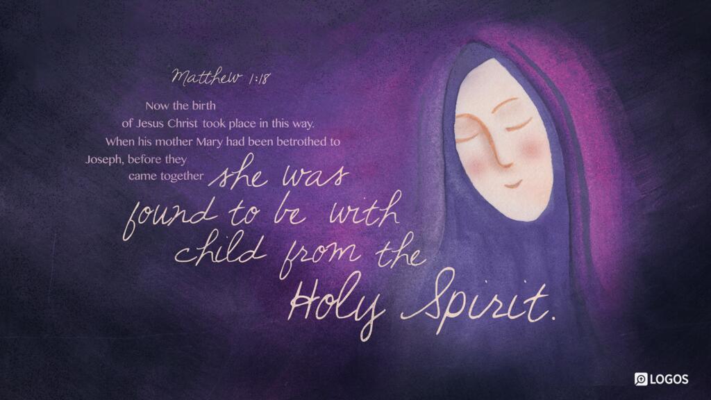 Matthew 1:18: Now the birth of Jesus Christ took place in this way. When his mother Mary had been betrothed to Joseph, before they came together she was found to be with child from the Holy Spirit.