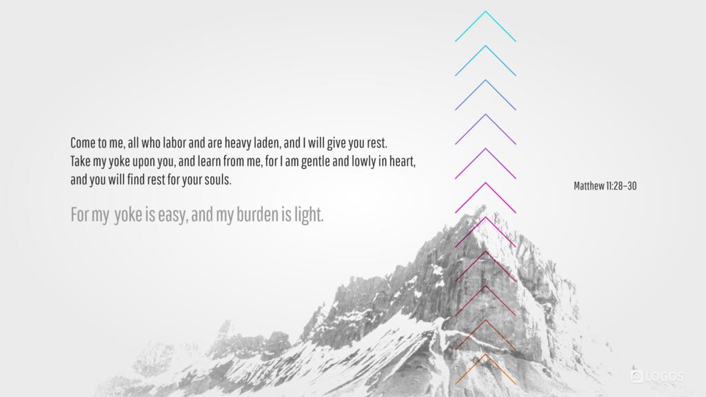 Matthew 11:28–30: “Come to me, all who labor and are heavy laden, and I will give you rest. Take my yoke upon you, and learn from me, for I am gentle and lowly in heart, and you will find rest for your souls. For my yoke is easy, and my burden is light.”