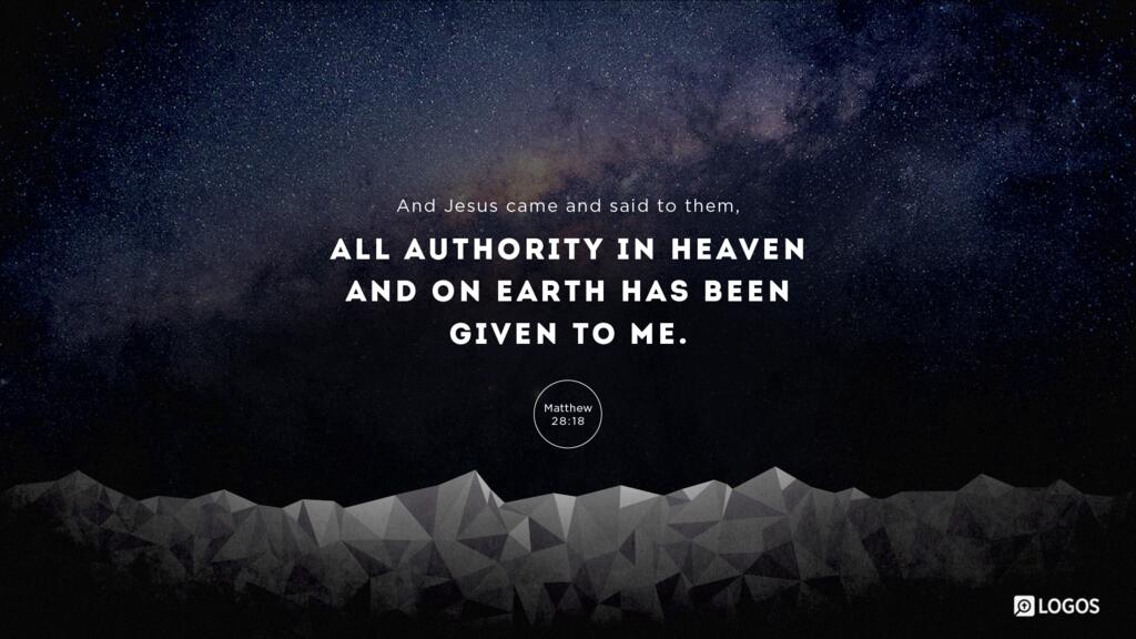 Matthew 28:18: And Jesus came and said to them, “All authority in heaven and on earth has been given to me.”