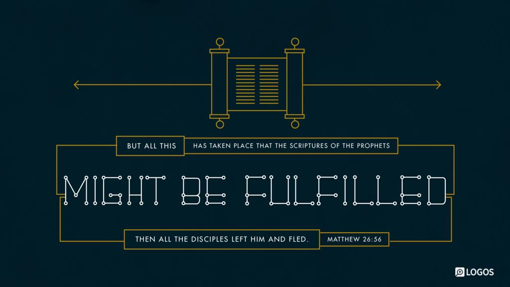 Matthew 26:56: “But all this has taken place that the Scriptures of the prophets might be fulfilled.” Then all the disciples left him and fled.