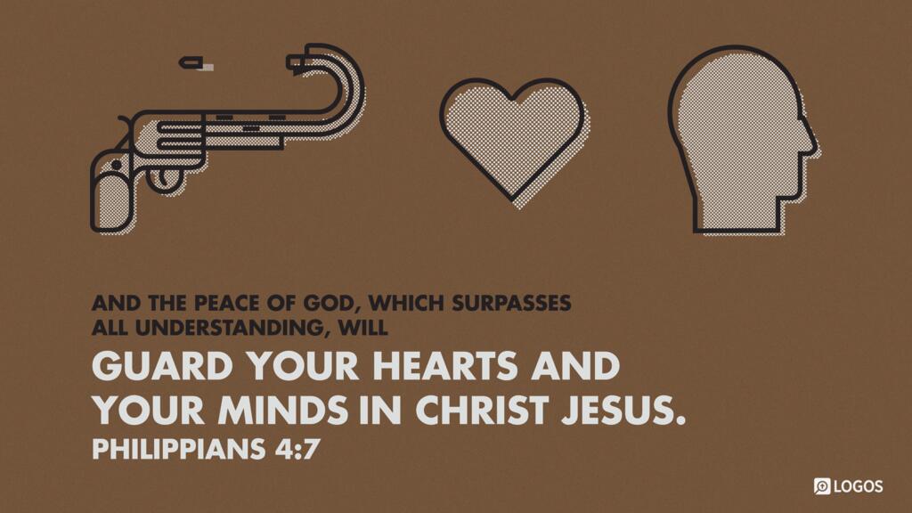 Philippians 4:7: And the peace of God, which surpasses all understanding, will guard your hearts and your minds in Christ Jesus.