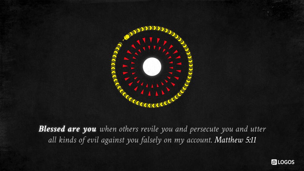 Matthew 5:11: “Blessed are you when others revile you and persecute you and utter all kinds of evil against you falsely on my account.”
