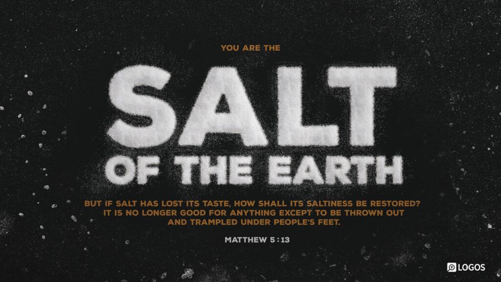 Matthew 5:13: ...You are the salt of the earth, but if salt has lost its taste, how shall its saltiness be restored? It is no longer good for anything except to be thrown out and trampled under people’s feet.