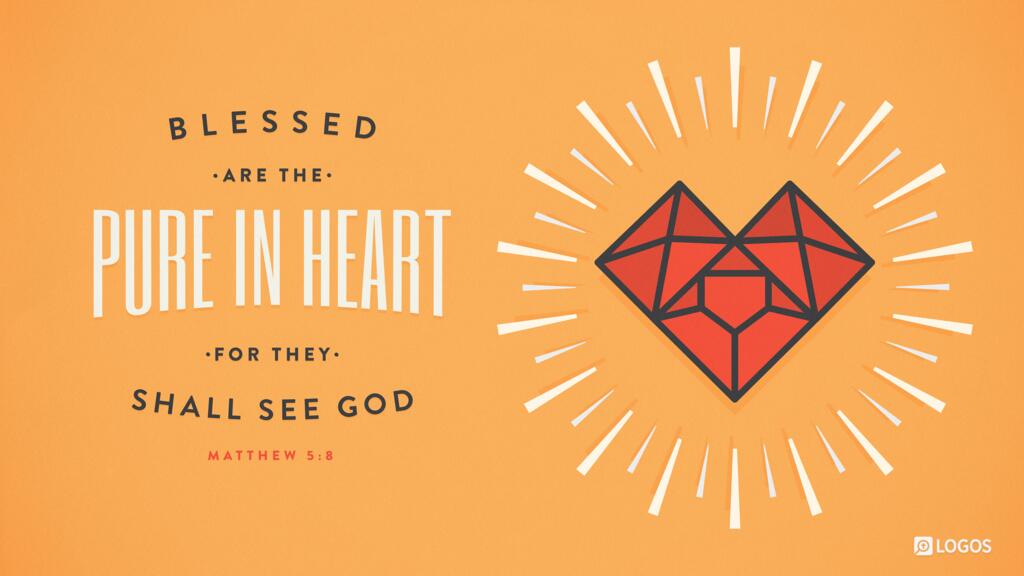 Matthew 5:8: ...Blessed are the pure in heart, for they shall see God.