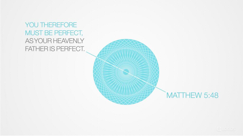 Matthew 5:48: You therefore must be perfect, as your heavenly Father is perfect.