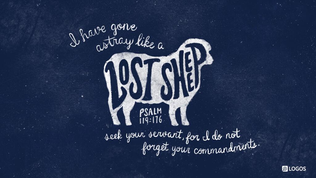 Psalm 119:176: I have gone astray like a lost sheep; seek your servant, for I do not forget your commandments.