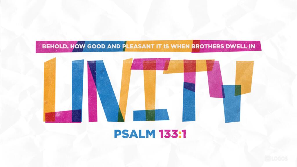 Psalm 133:1: Behold, how good and pleasant it is when brothers dwell in unity!