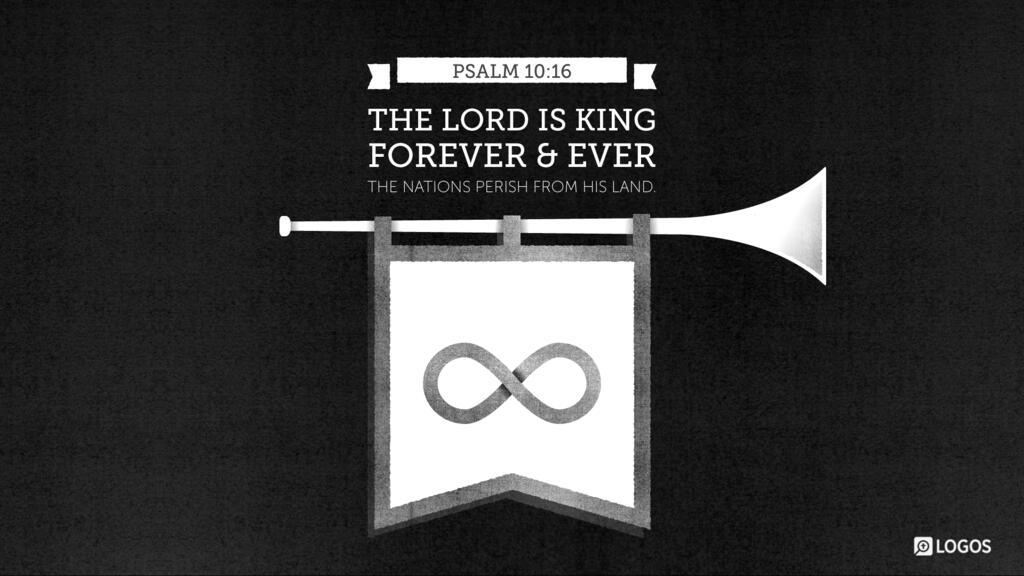Psalm 10:16: The LORD is king forever and ever; the nations perish from his land.