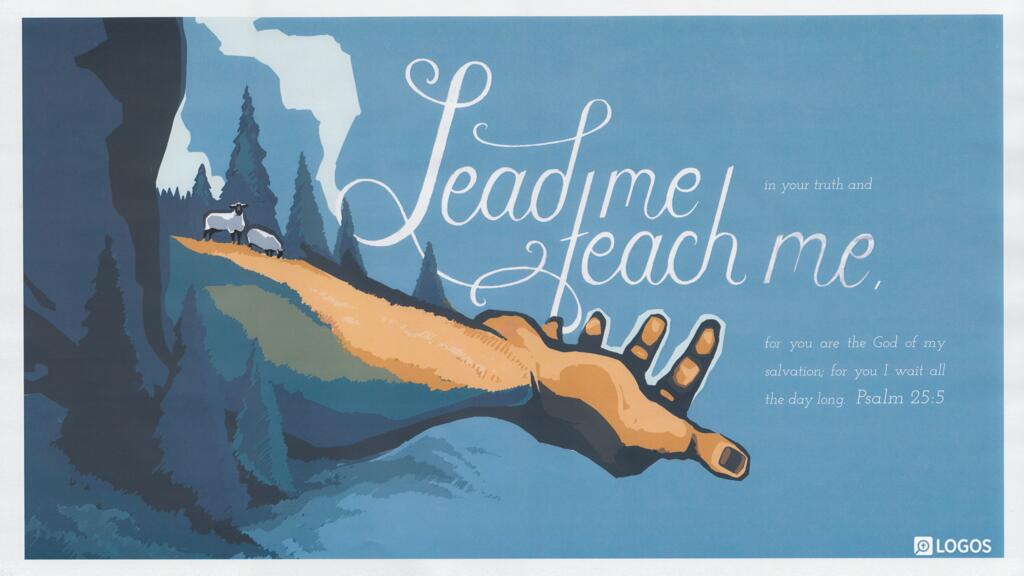 Psalm 25:5: Lead me in your truth and teach me, for you are the God of my salvation; for you I wait all the day long.