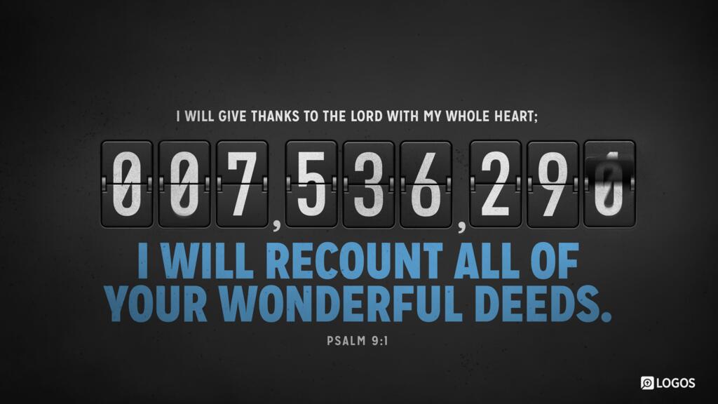 Psalm 9:1: I will give thanks to the LORD with my whole heart; I will recount all of your wonderful deeds.