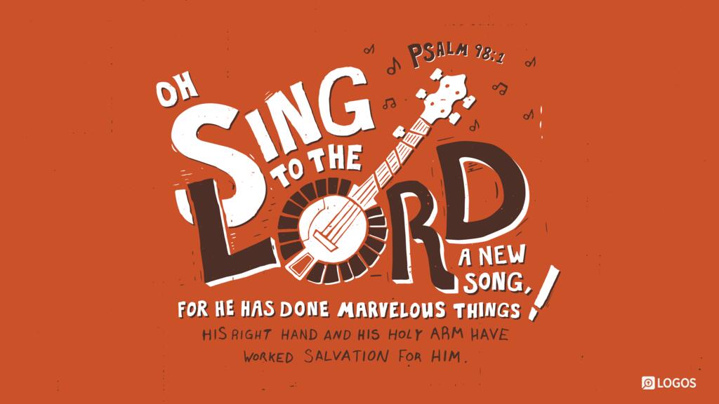 Psalm 98:1: Oh sing to the LORD a new song, for he has done marvelous things! His right hand and his holy arm have worked salvation for him.
