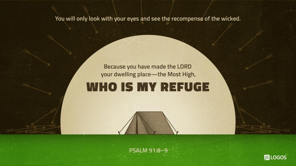 Psalm 91:8–9: You will only look with your eyes and see the recompense of the wicked.