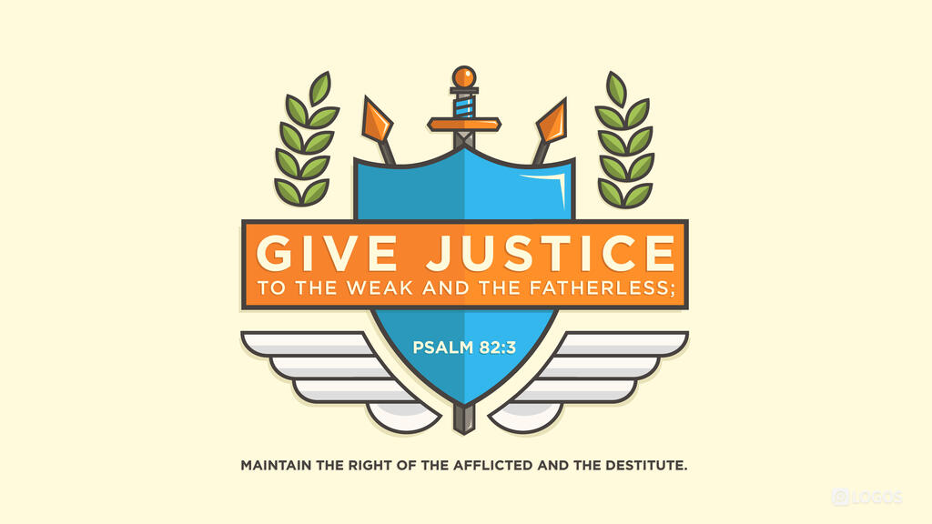 Psalm 82:3: Give justice to the weak and the fatherless; maintain the right of the afflicted and the destitute.