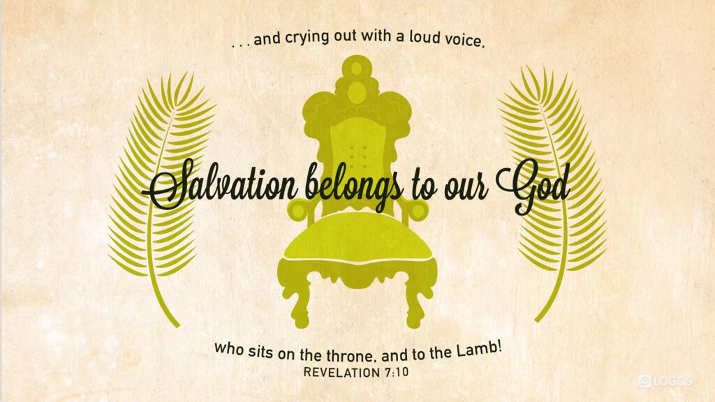 Revelation 7:10: … and crying out with a loud voice, “Salvation belongs to our God who sits on the throne, and to the Lamb!”