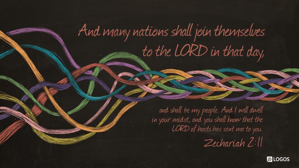Zechariah 2:11: And many nations shall join themselves to the LORD in that day, and shall be my people. And I will dwell in your midst, and you shall know that the LORD of hosts has sent me to you.