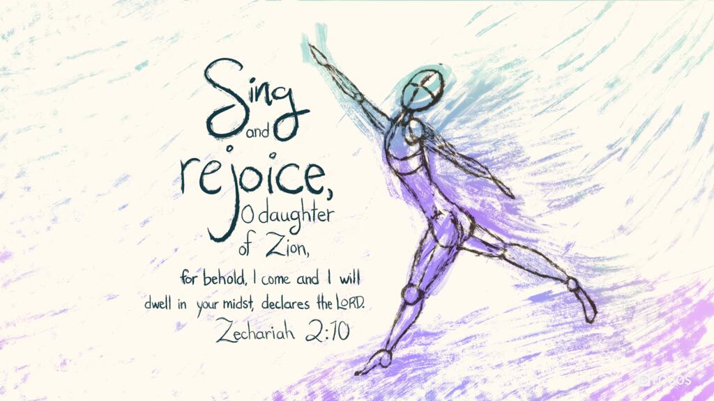 Zechariah 2:10: Sing and rejoice, O daughter of Zion, for behold, I come and I will dwell in your midst, declares the LORD.