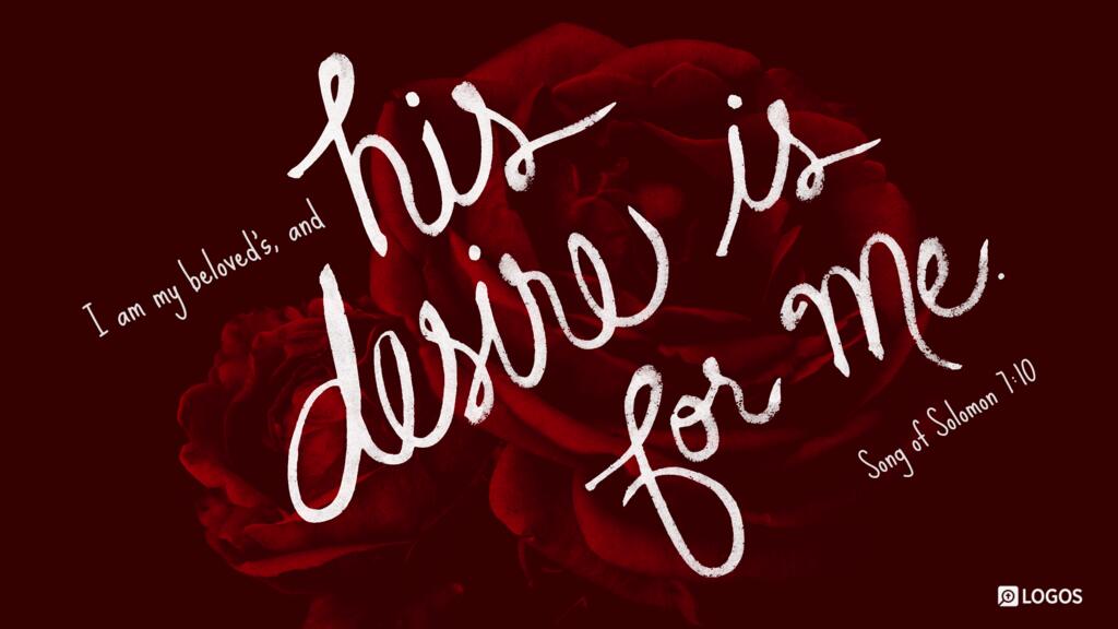 Song of Solomon 7:10: I am my beloved’s, and his desire is for me.