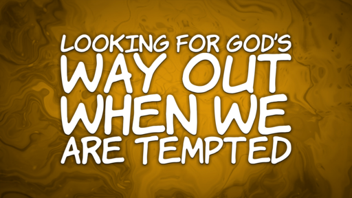 06-11-23 Looking for God's Way Out When Tempted