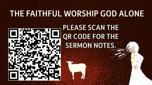 The Faithful Worship God Alone.